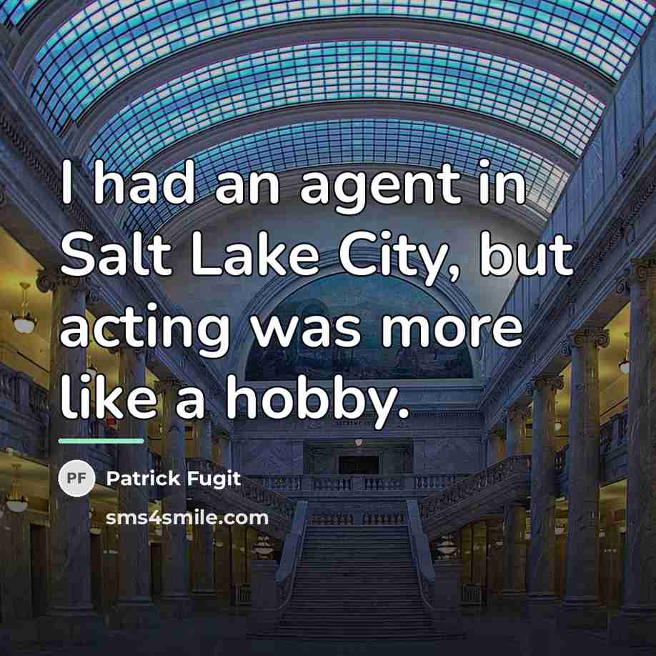 “I had an agent in Salt Lake City, but acting…” quote by Patrick Fugit