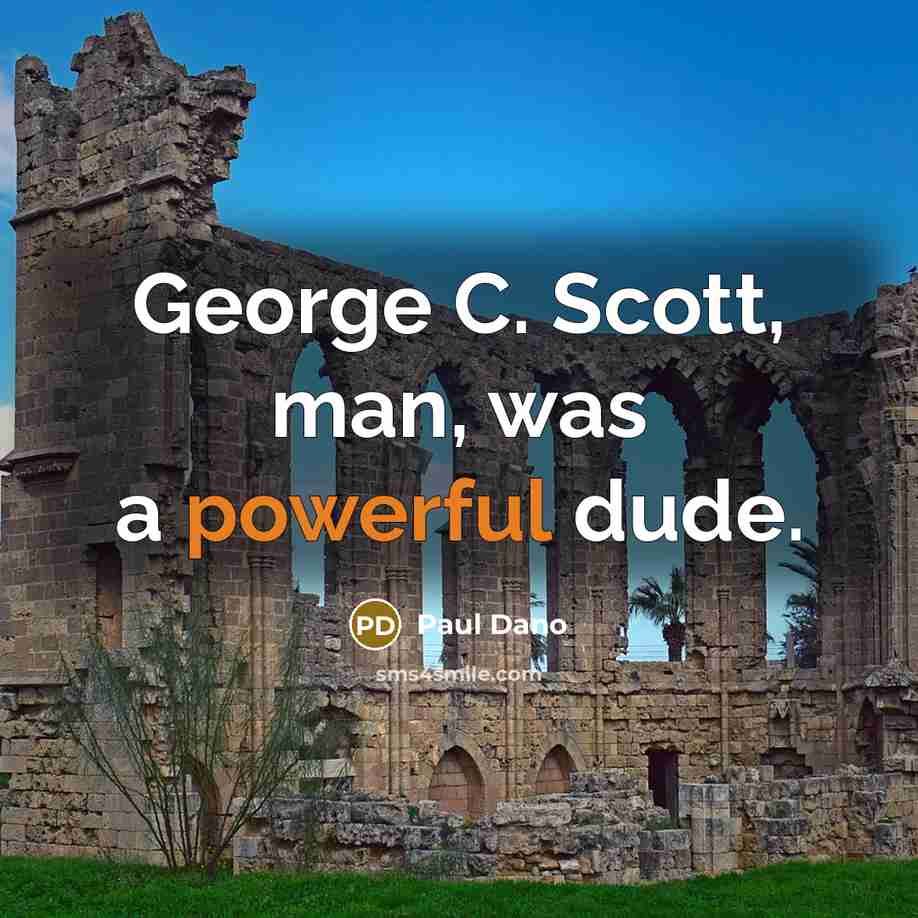 “George C. Scott, man, was a powerful dude.…” quote by Paul Dano