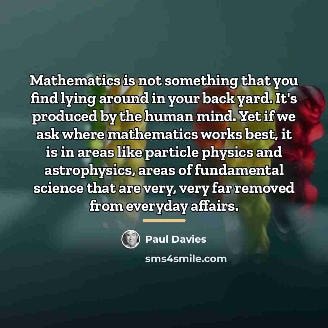 “Mathematics is not something that you find lying around in…” quote by Paul Davies