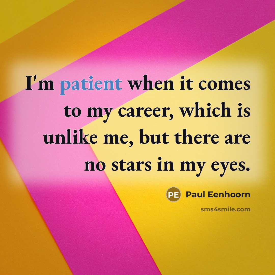 “I'm patient when it comes to my career, which is…” quote by Paul Eenhoorn