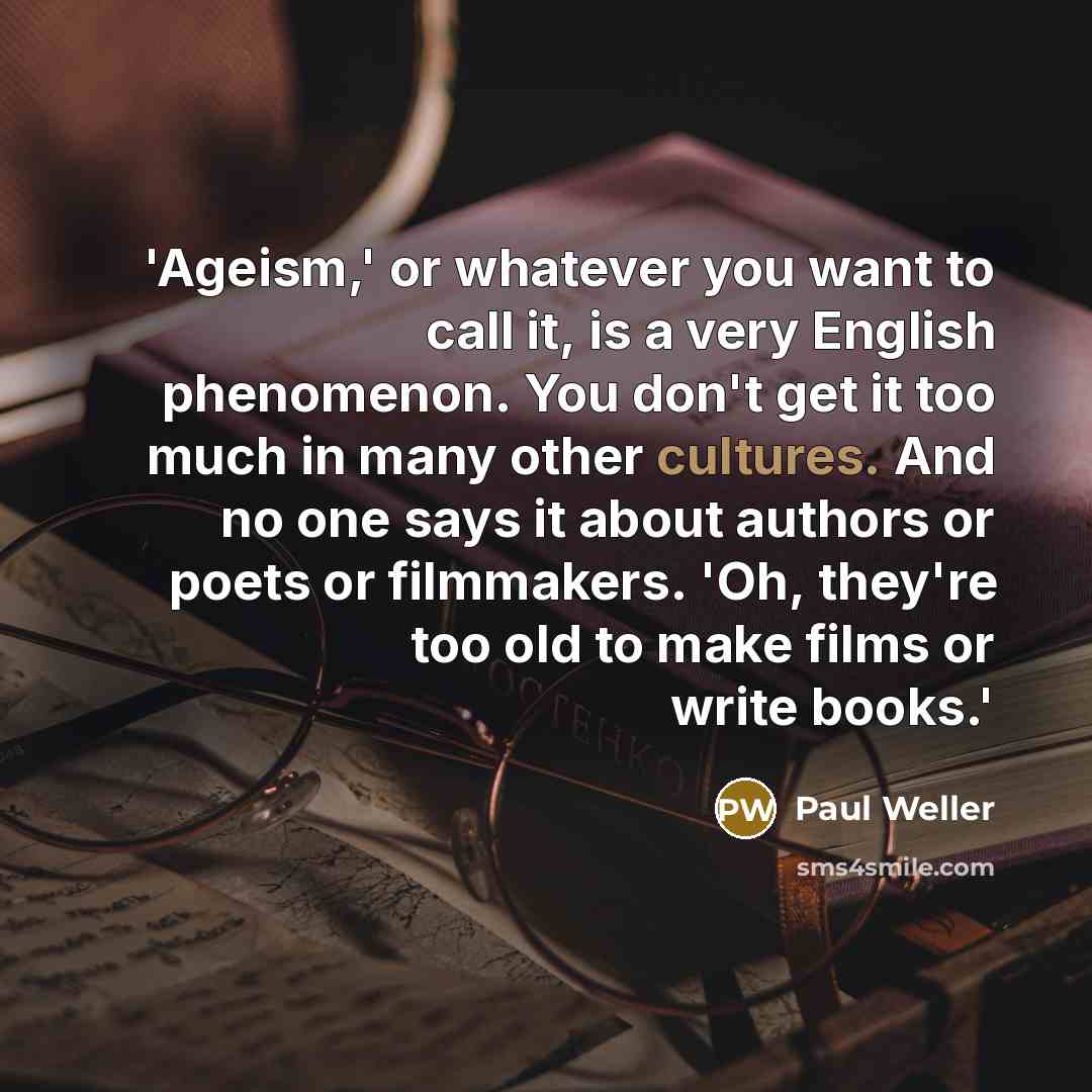 “'Ageism,' or whatever you want to call it, is a…” quote by Paul Weller