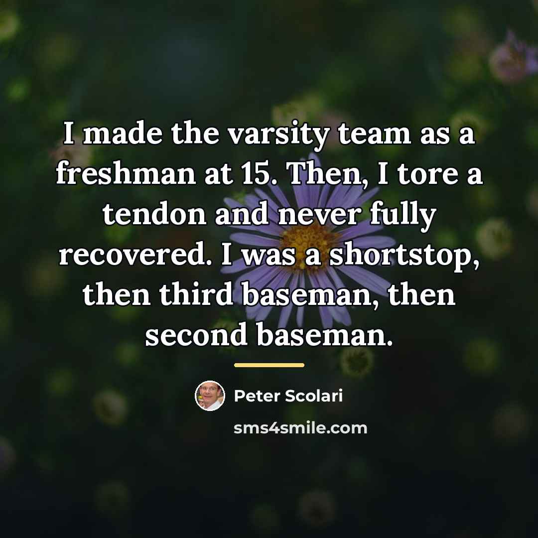 “I made the varsity team as a freshman at 15.…” quote by Peter Scolari