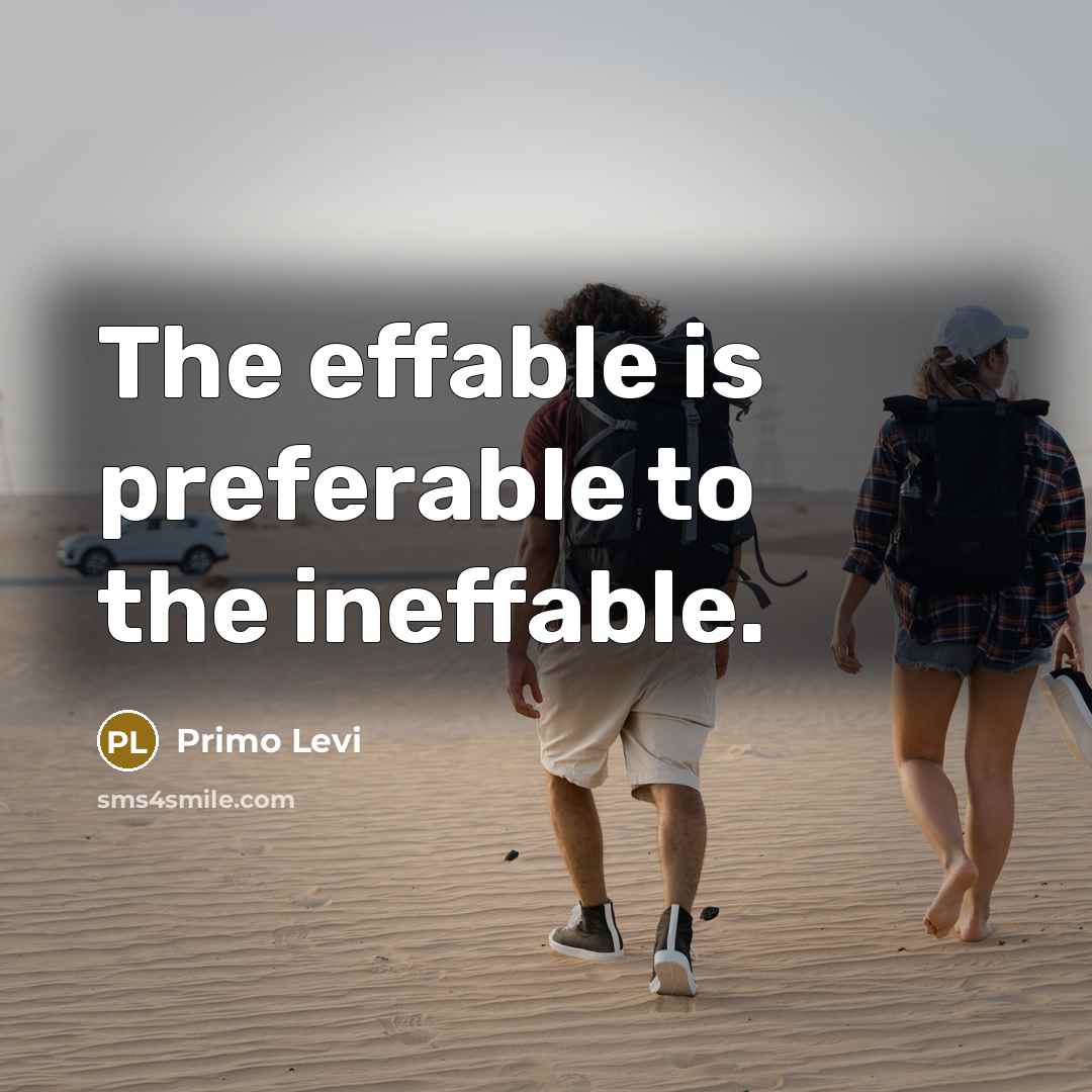 “The effable is preferable to the ineffable.…” quote by PRIMO LEVI