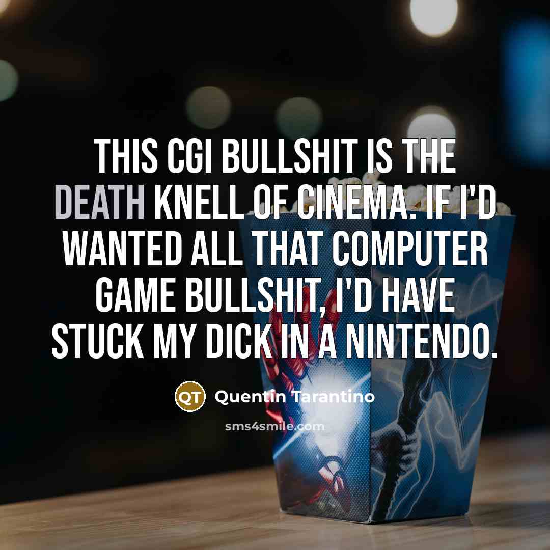“This CGI bullshit is the death knell of cinema. If…” quote by Quentin Tarantino