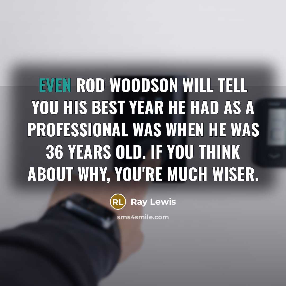 “Even Rod Woodson will tell you his best year he…” quote by Ray Lewis