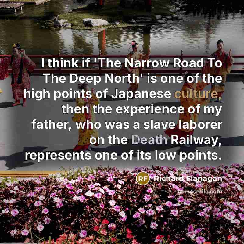 “I think if 'The Narrow Road To The Deep North'…” quote by Richard Flanagan
