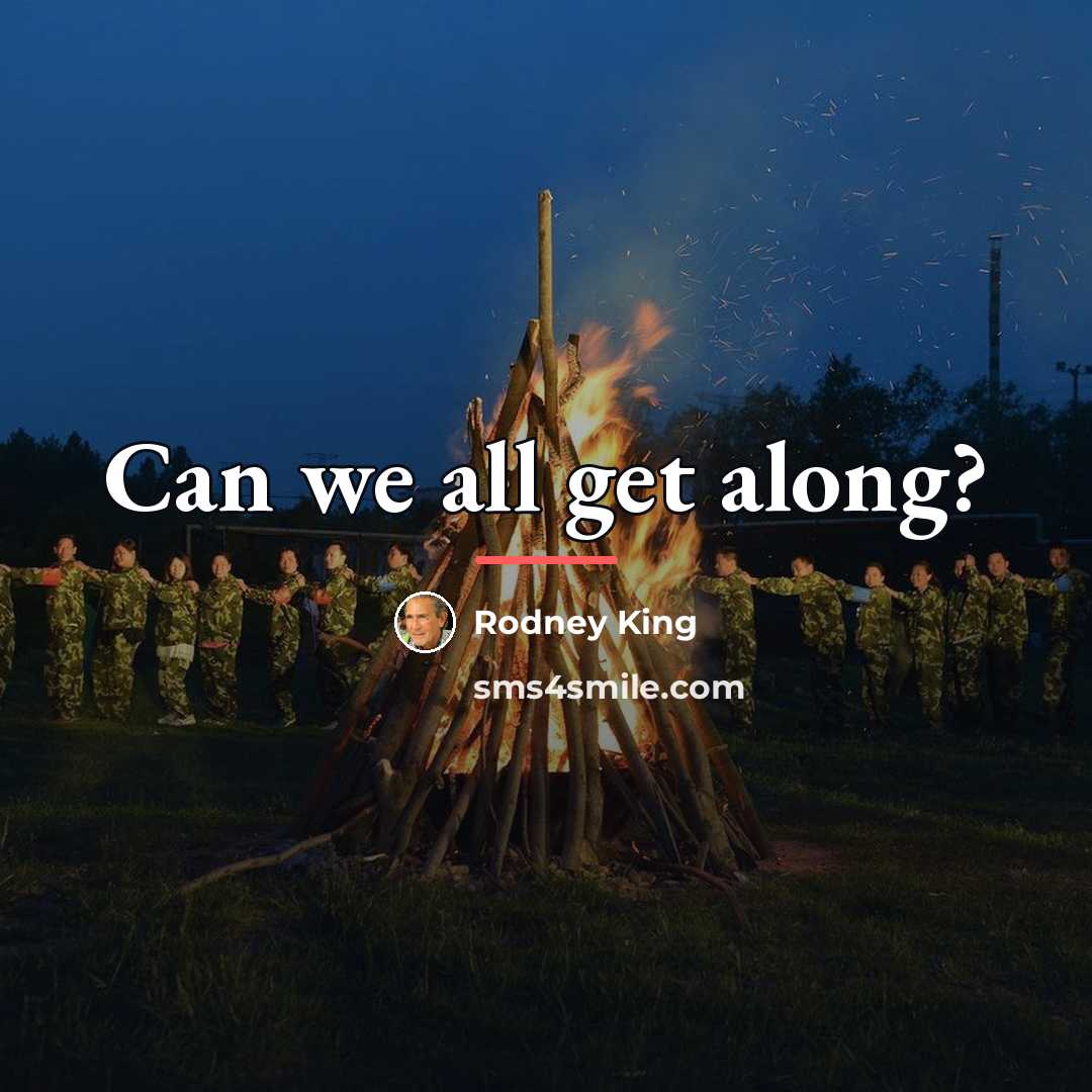 “Can we all get along?…” quote by Rodney King