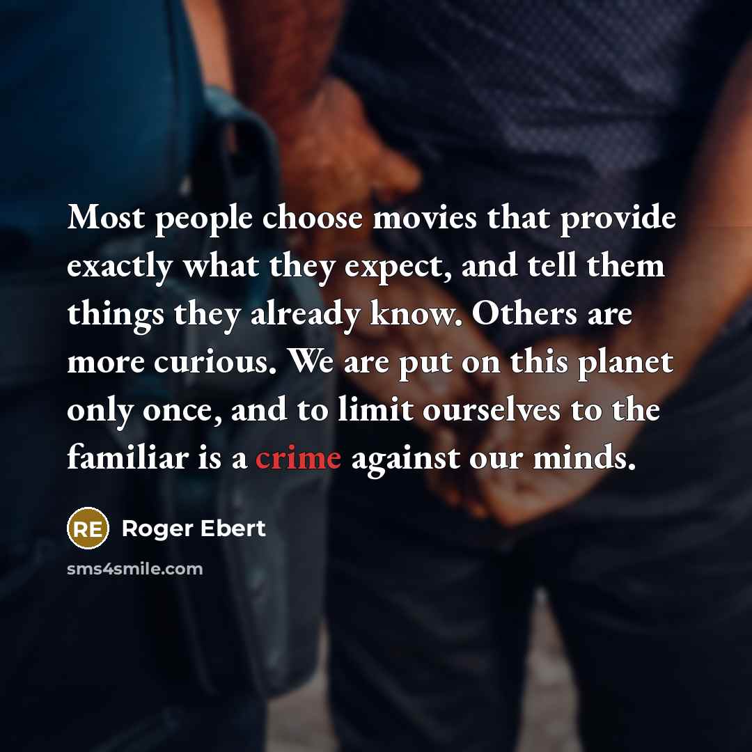 “Most people choose movies that provide exactly what they expect,…” quote by Roger Ebert