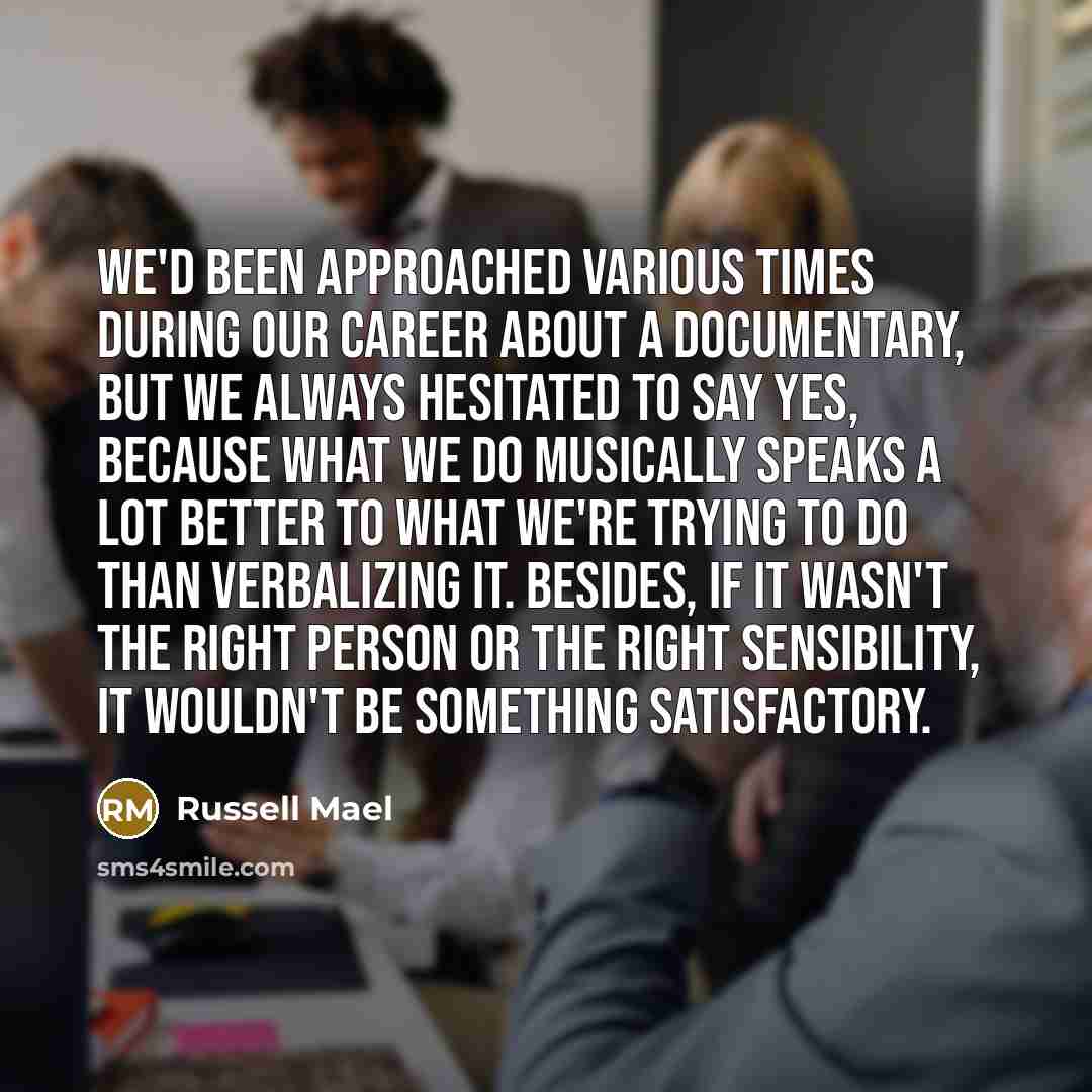 “We'd been approached various times during our career about a…” quote by Russell Mael