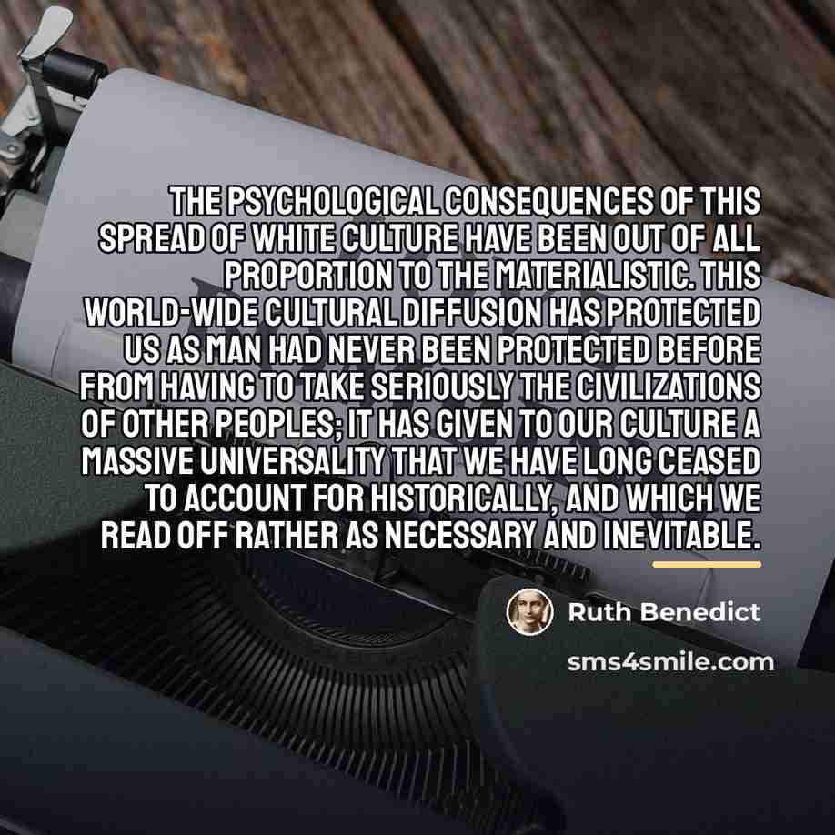 “The psychological consequences of this spread of white culture have…” quote by Ruth Benedict