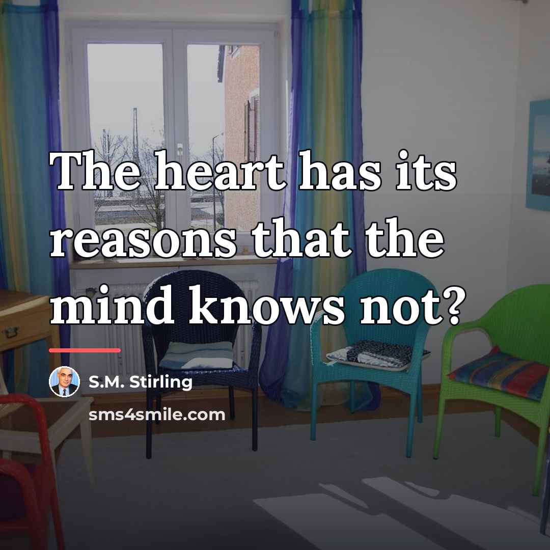 “The heart has its reasons that the mind knows not?…” quote by S.M. Stirling
