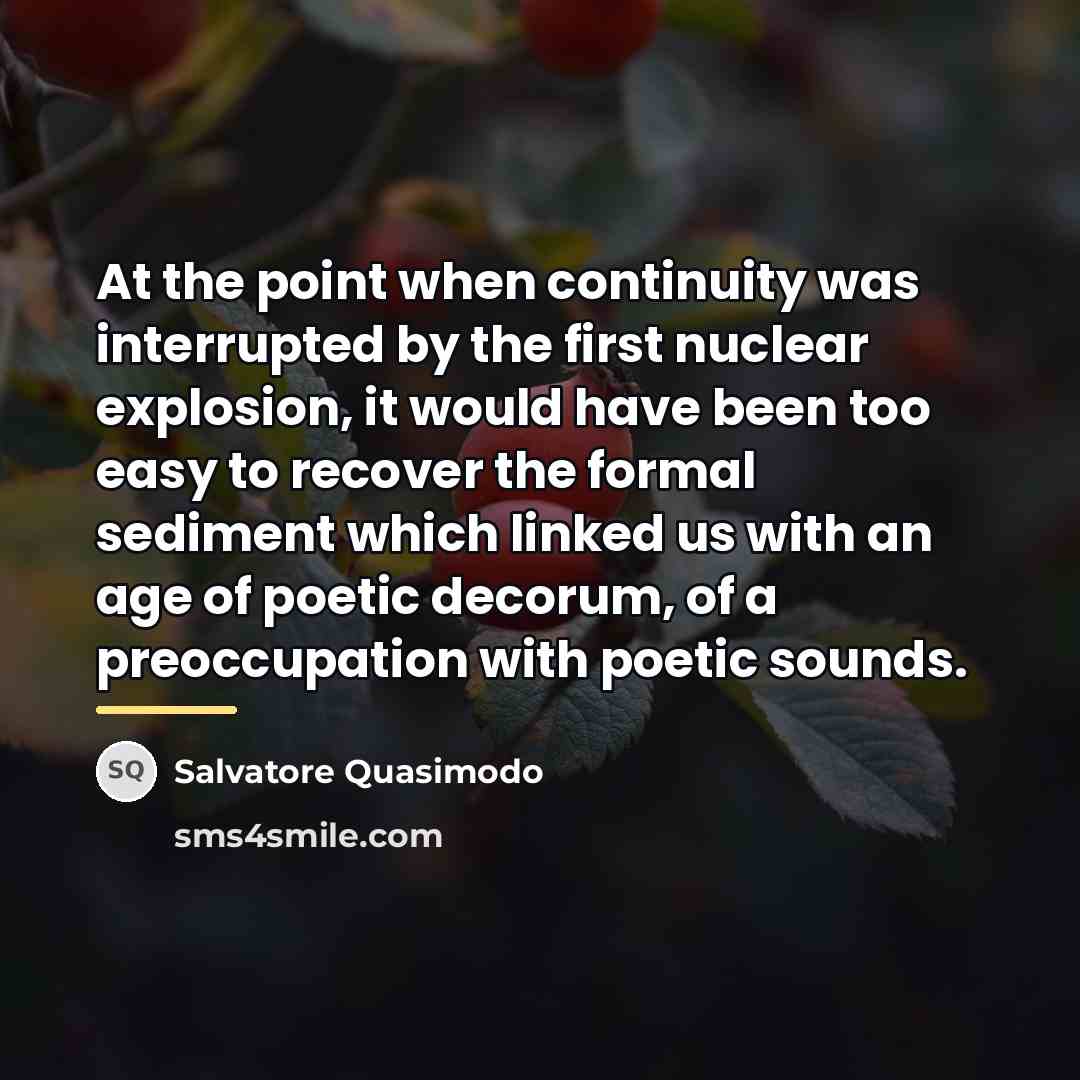 “At the point when continuity was interrupted by the first…” quote by Salvatore Quasimodo