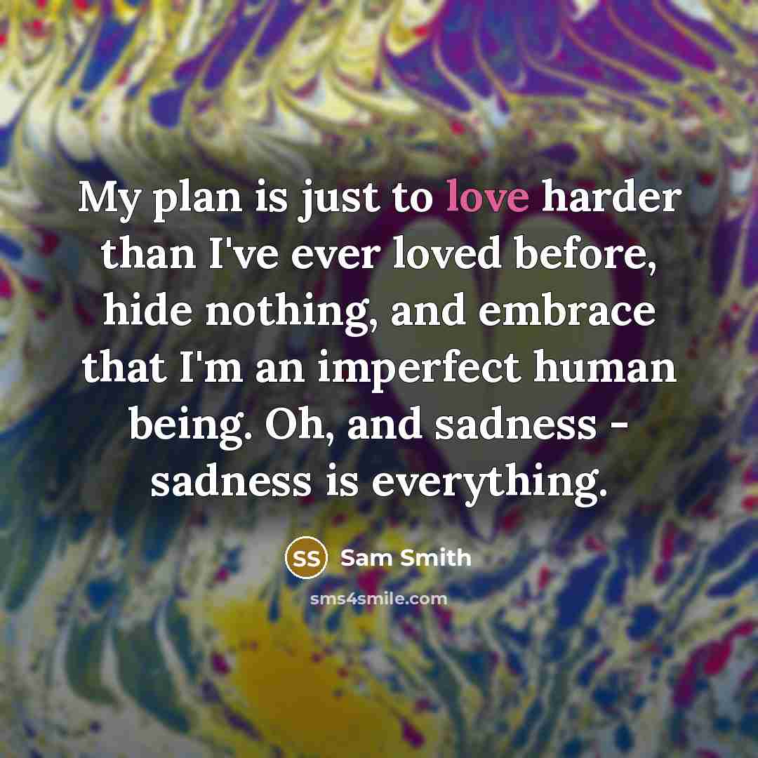“My plan is just to love harder than I've ever…” quote by Sam Smith