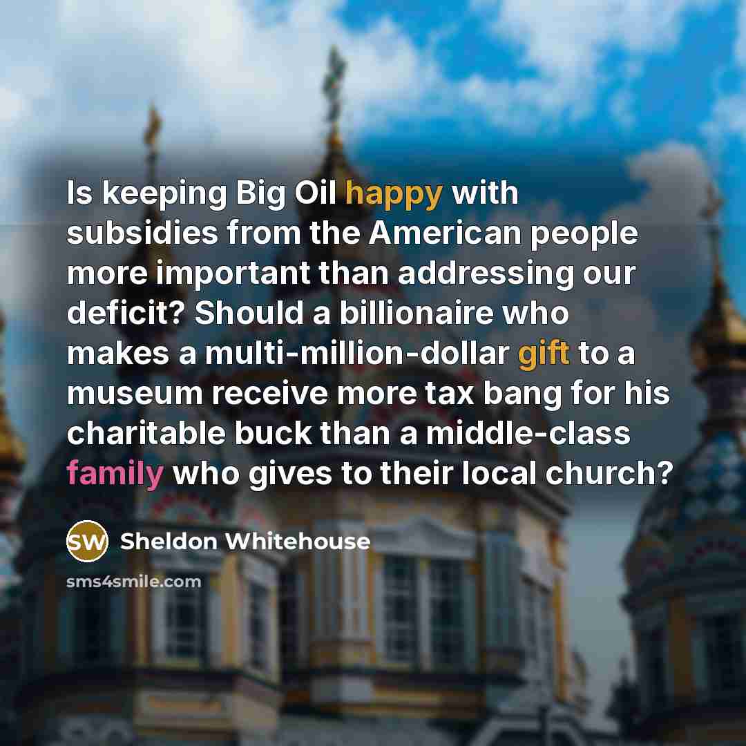 “Is keeping Big Oil happy with subsidies from the American…” quote by Sheldon Whitehouse