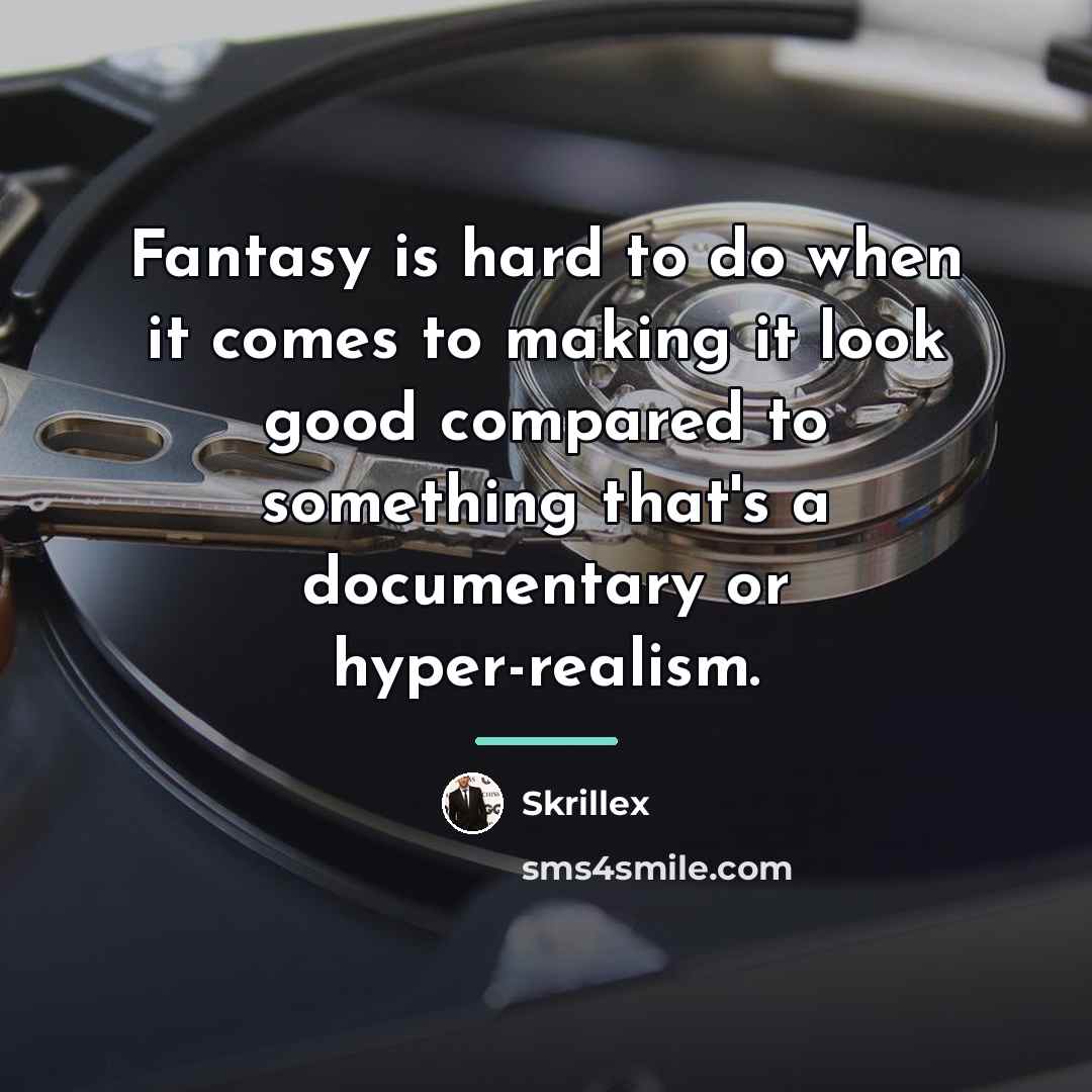“Fantasy is hard to do when it comes to making…” quote by Skrillex