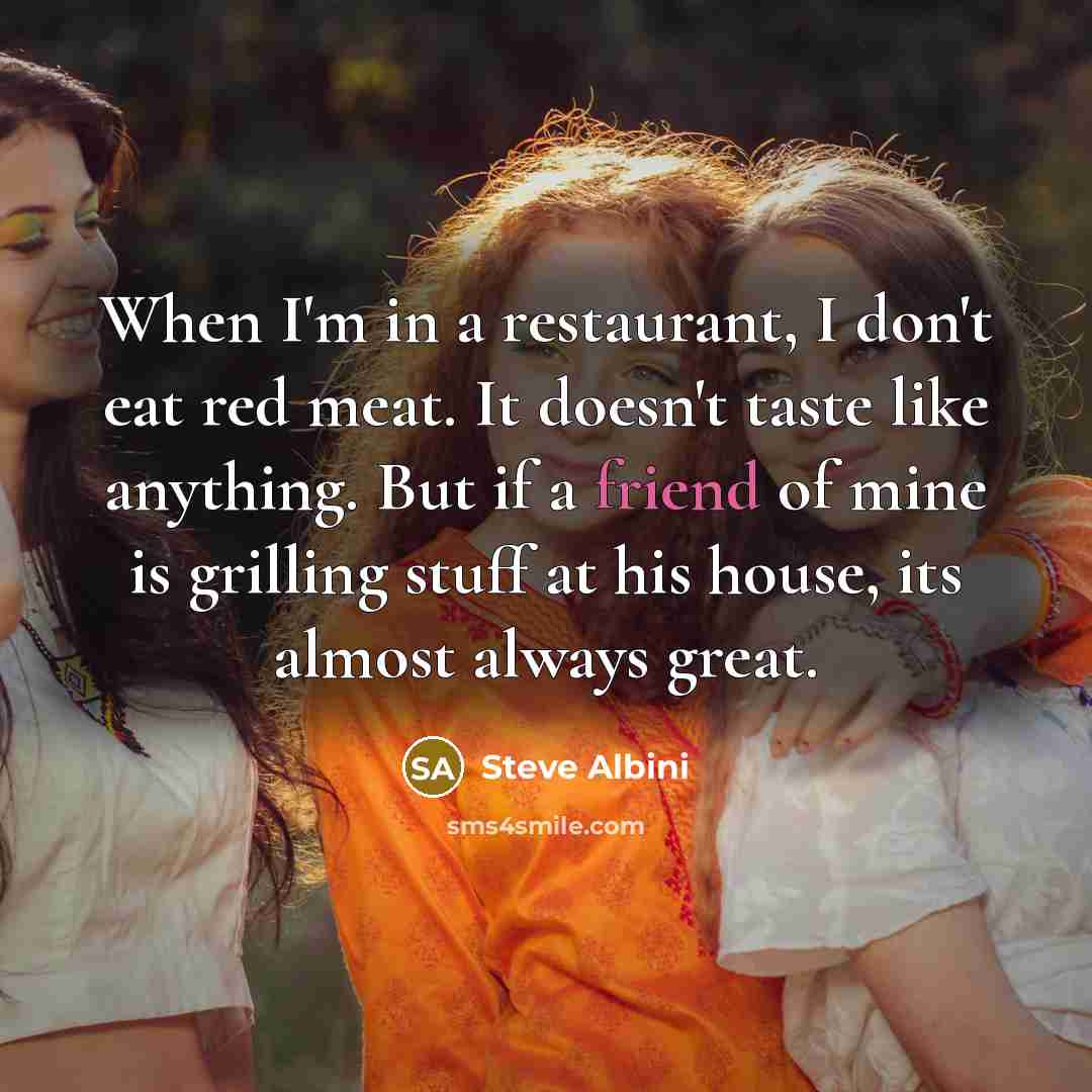 “When I'm in a restaurant, I don't eat red meat.…” quote by Steve Albini