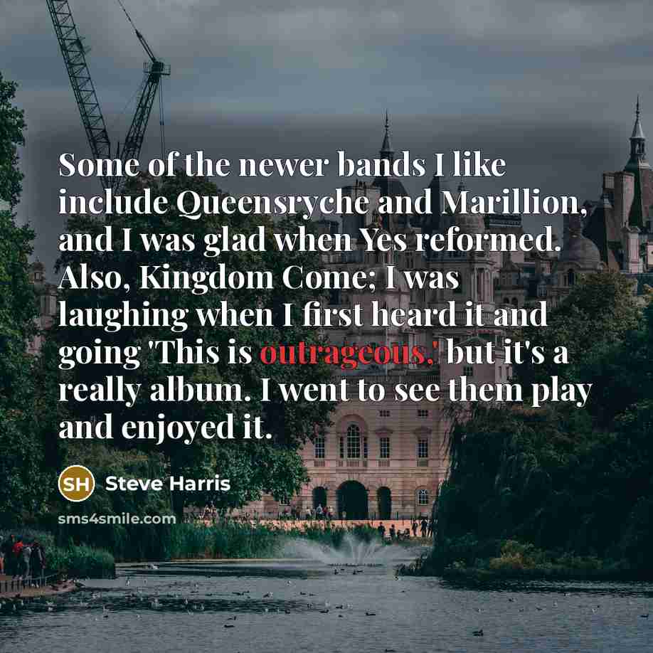 “Some of the newer bands I like include Queensryche and…” quote by Steve Harris