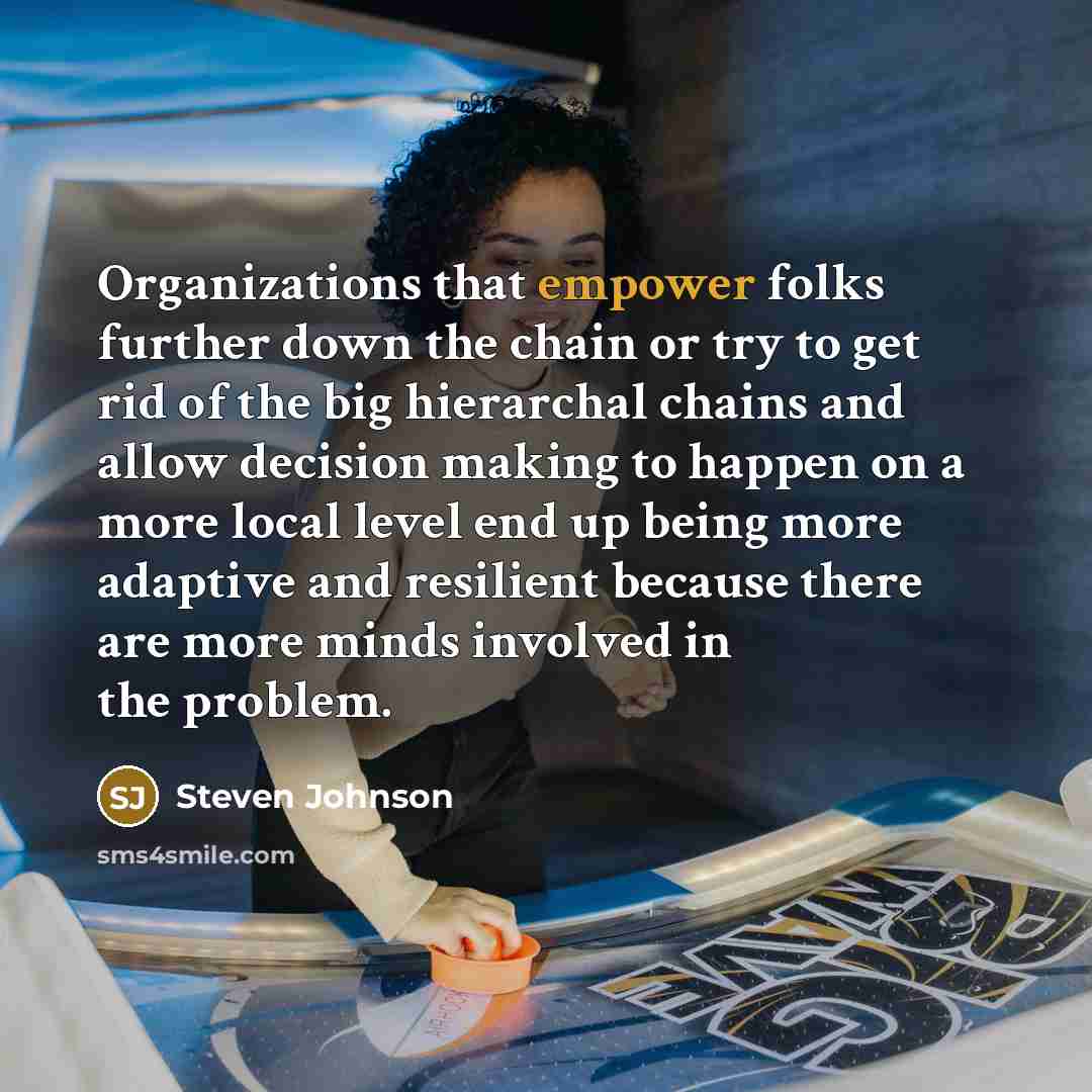 “Organizations that empower folks further down the chain or try…” quote by Steven Johnson