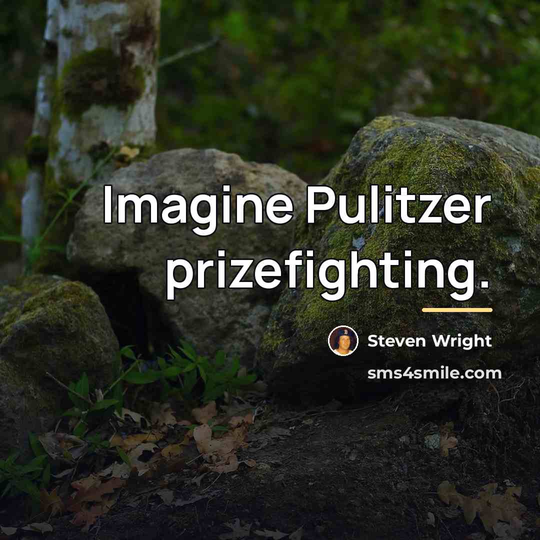 “Imagine Pulitzer prizefighting.…” quote by Steven Wright