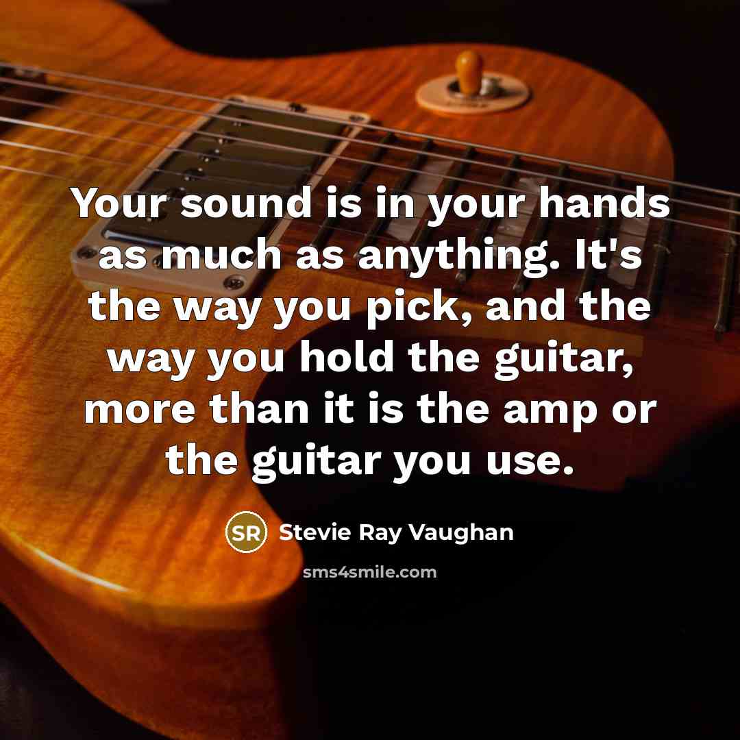 “Your sound is in your hands as much as anything.…” quote by Stevie Ray Vaughan