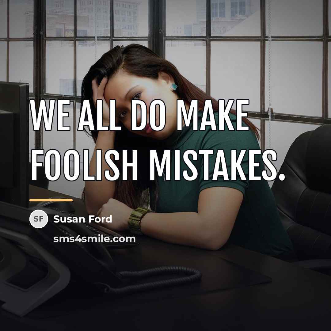 “We all do make foolish mistakes.…” quote by Susan Ford