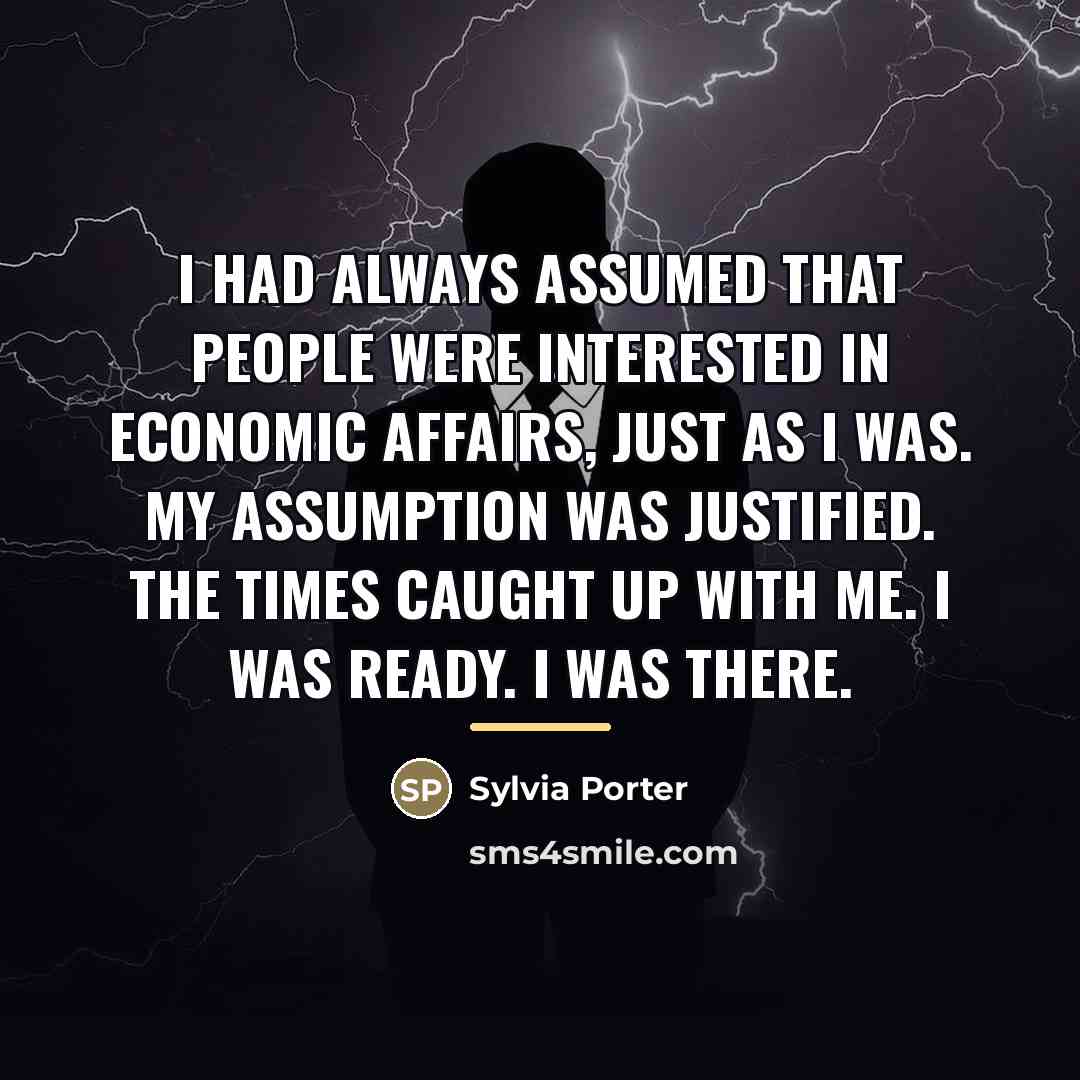 “I had always assumed that people were interested in economic…” quote by Sylvia Porter