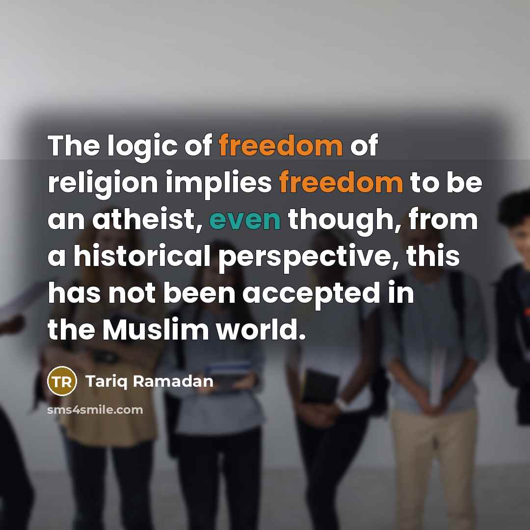 “The logic of freedom of religion implies freedom to be…” quote by Tariq Ramadan