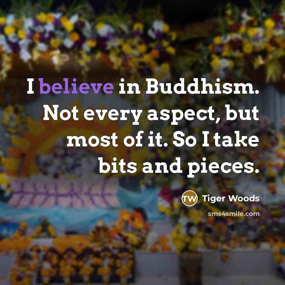 “I believe in Buddhism. Not every aspect, but most of…” quote by Tiger Woods