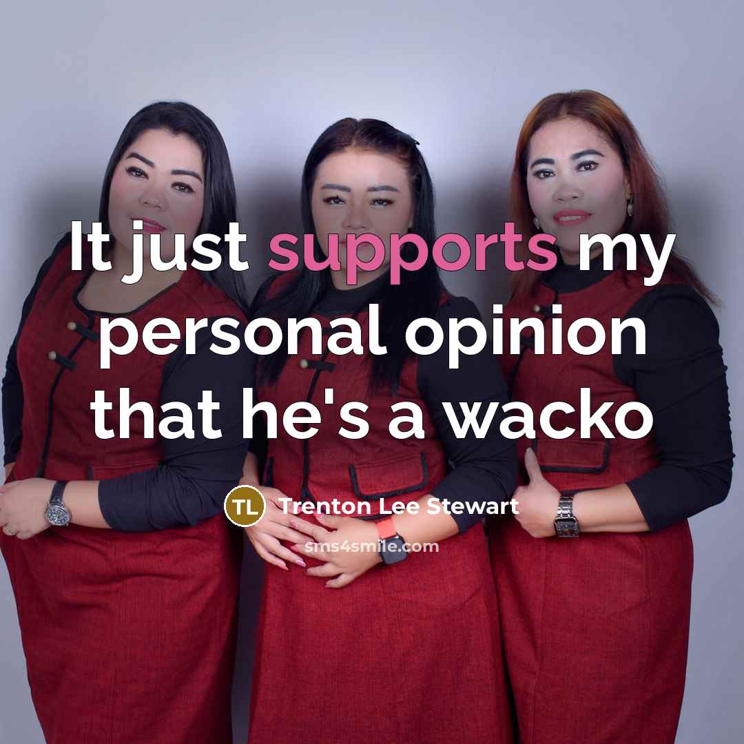 “It just supports my personal opinion that he's a wacko…” quote by Trenton Lee Stewart