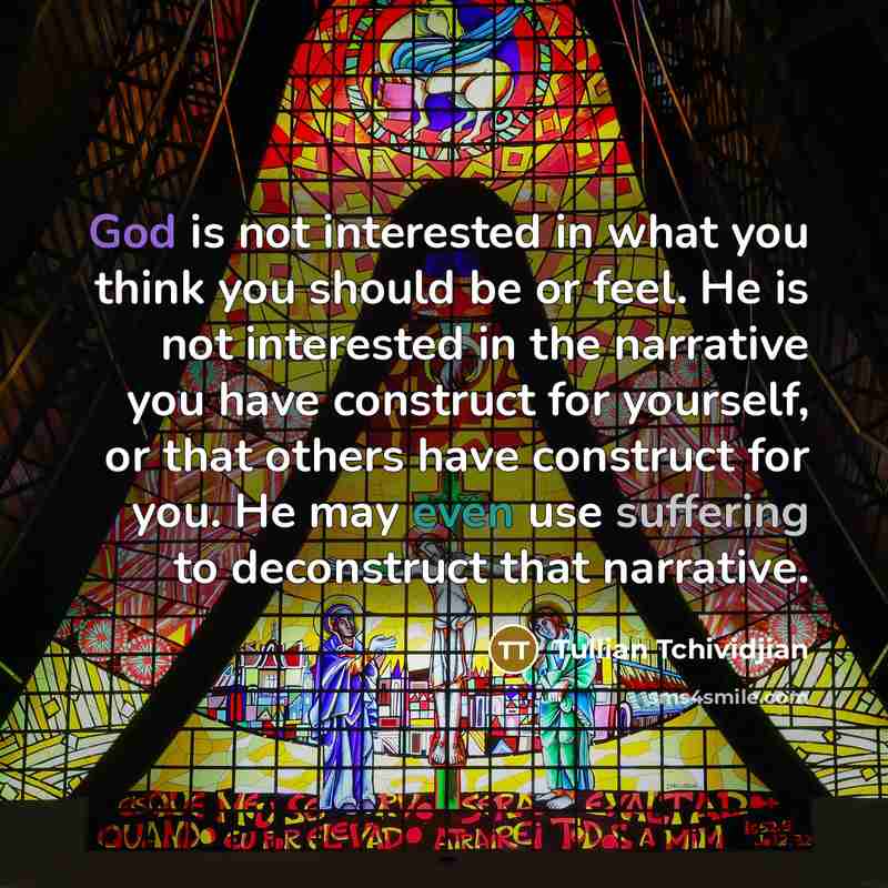 “God is not interested in what you think you should…” quote by Tullian Tchividjian