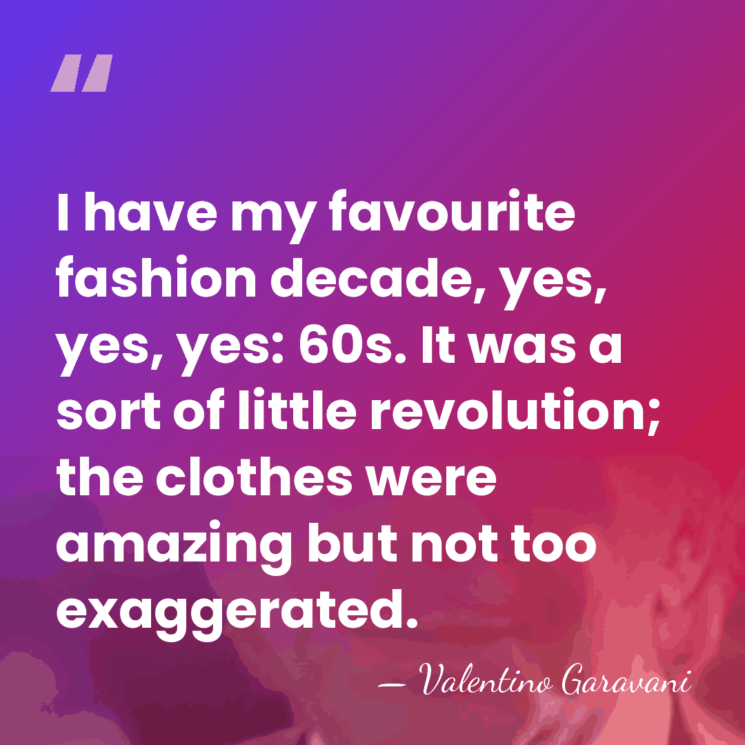 I have my favourite fashion decade, yes, yes, yes: 60s. It was&hellip; - Valentino Garavani