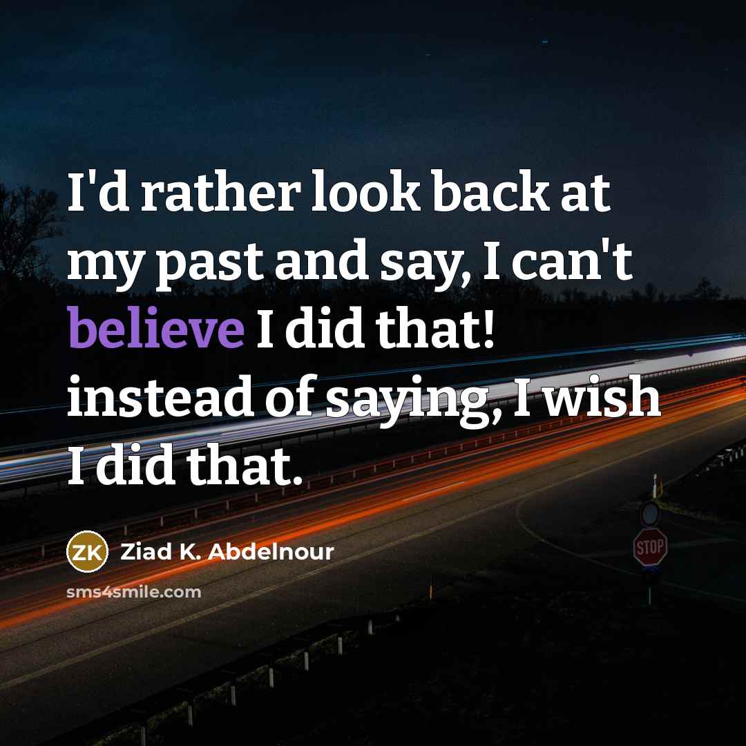 “I'd rather look back at my past and say, I…” quote by Ziad K. Abdelnour