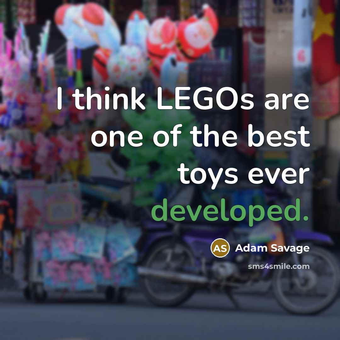 “I think LEGOs are one of the best toys ever…” quote by Adam Savage