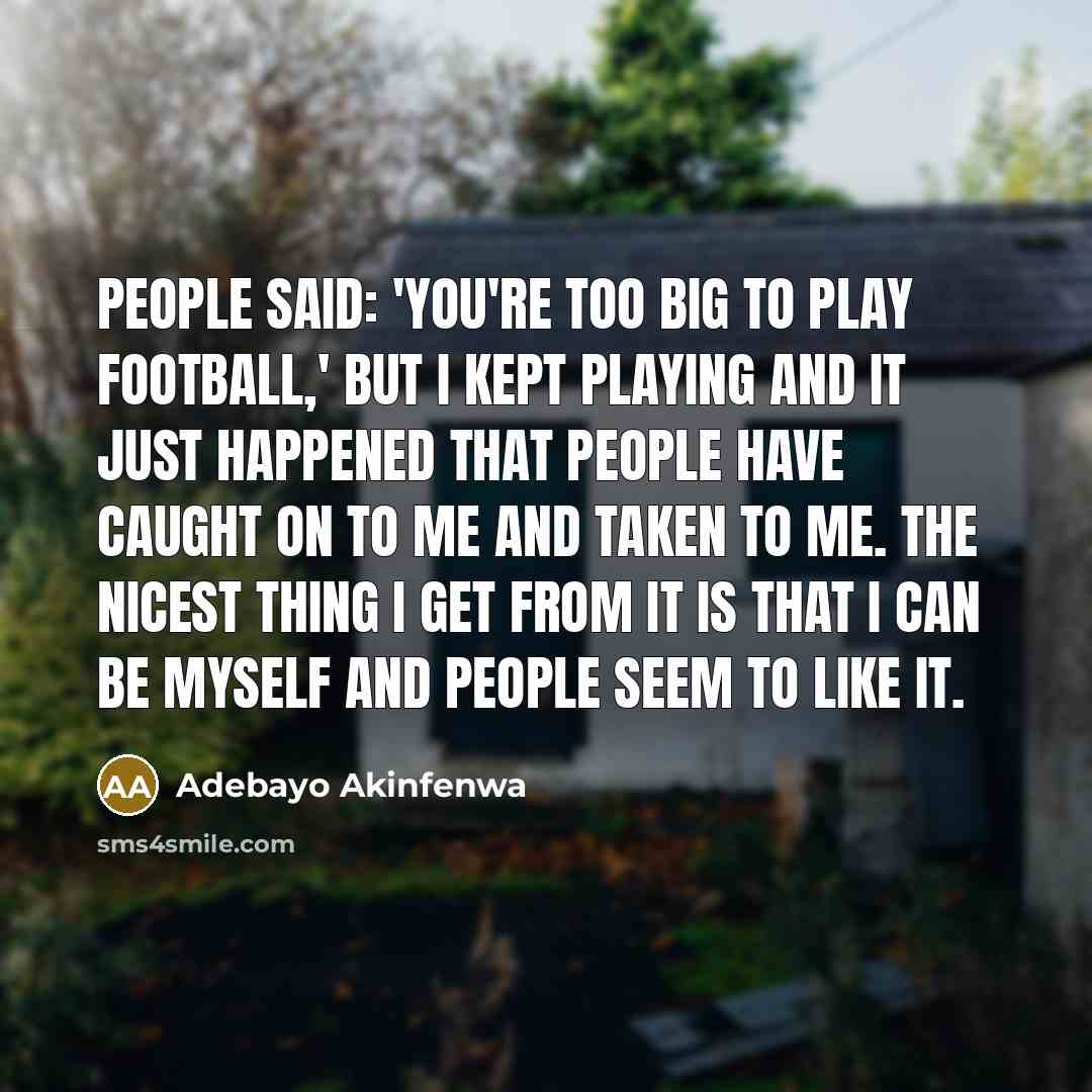 “People said: 'You're too big to play football,' but I…” quote by Adebayo Akinfenwa