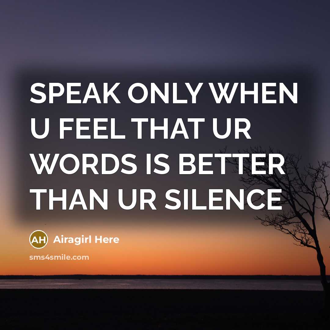 “SPEAK ONLY WHEN U FEEL THAT UR WORDS IS BETTER THAN UR SILENCE” quote by Airagirl Here