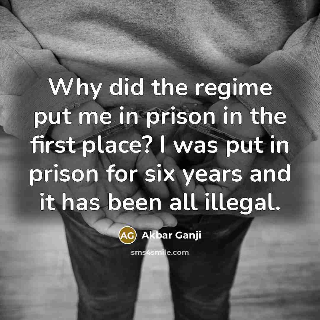 “Why did the regime put me in prison in the…” quote by Akbar Ganji