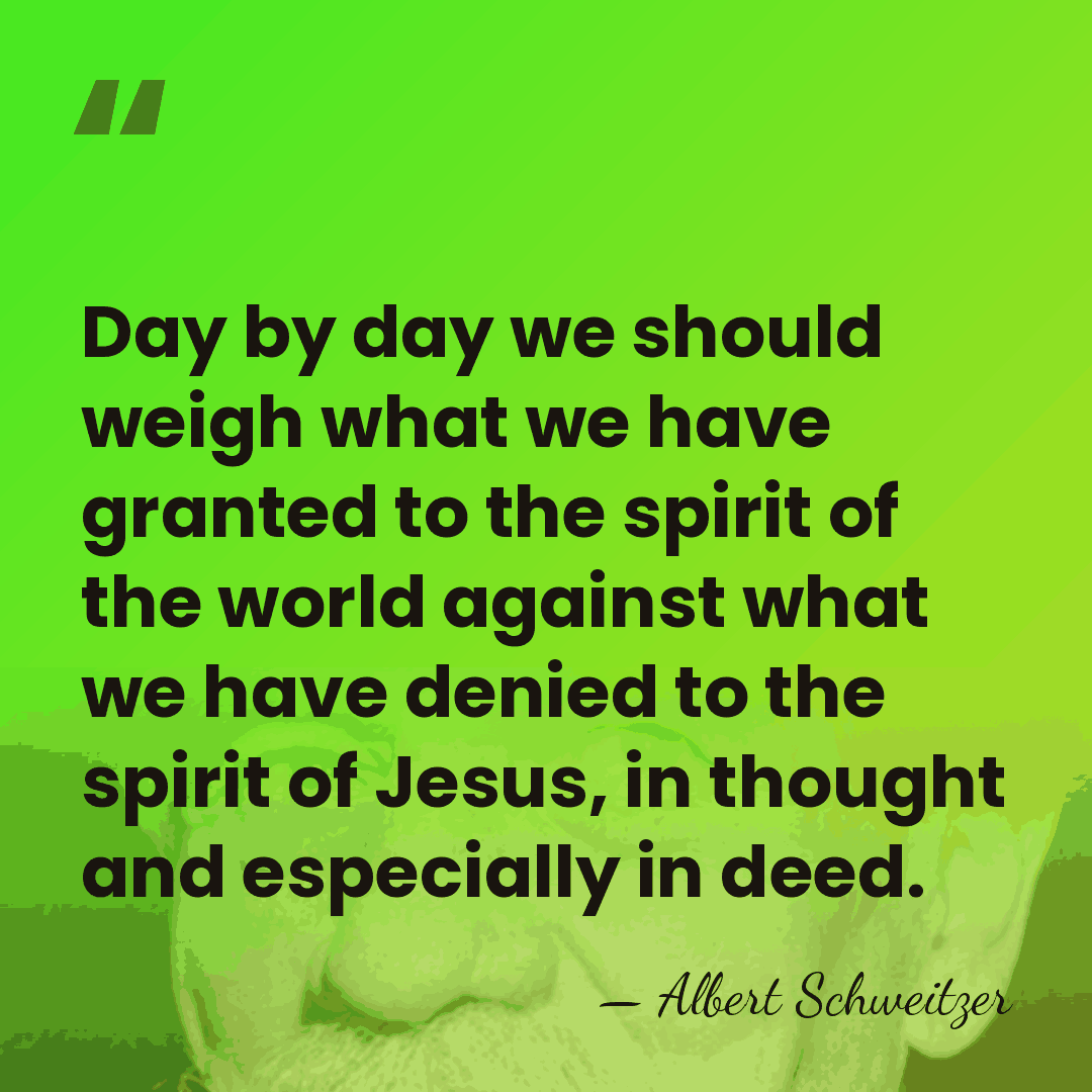 Day by day we should weigh what we have granted to the&hellip; - Albert Schweitzer