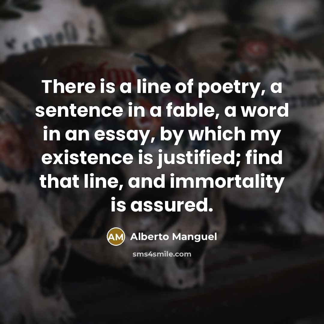 “There is a line of poetry, a sentence in a…” quote by Alberto Manguel