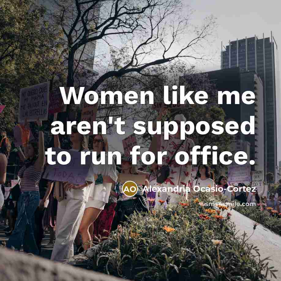 “Women like me aren't supposed to run for office.” quote by Alexandria Ocasio-Cortez
