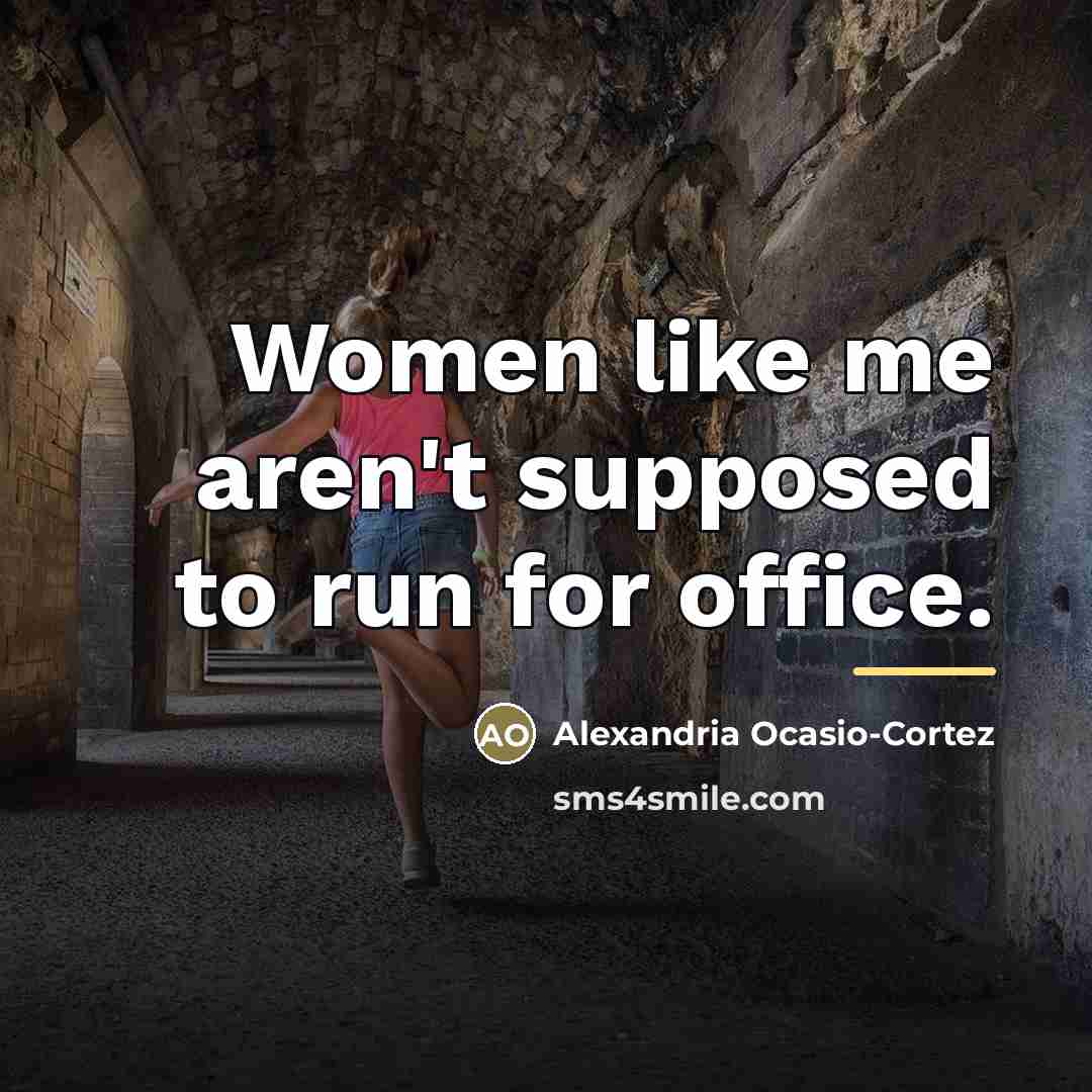 “Women like me aren't supposed to run for office.…” quote by Alexandria Ocasio-Cortez