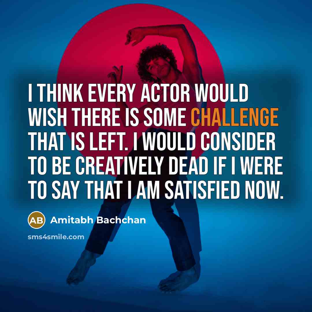 “I think every actor would wish there is some challenge…” quote by Amitabh Bachchan
