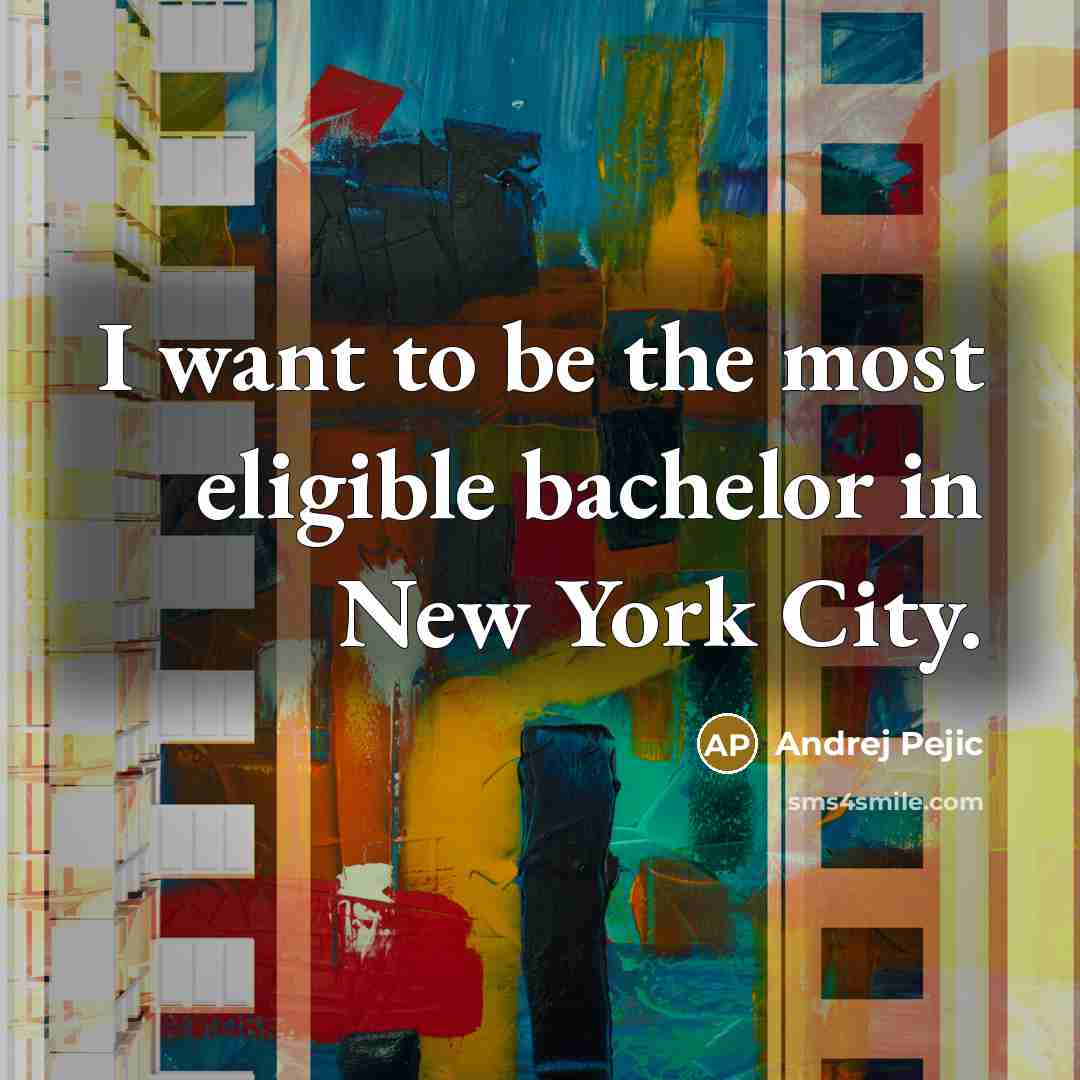 “I want to be the most eligible bachelor in New…” quote by Andrej Pejic