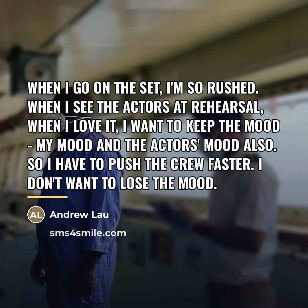 “When I go on the set, I'm so rushed. When…” quote by Andrew Lau