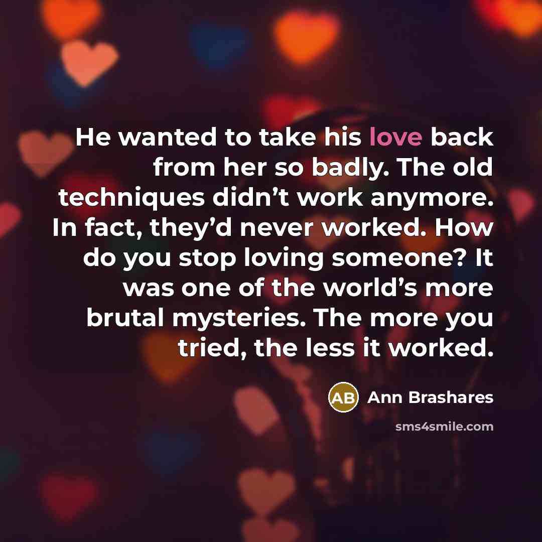 “He wanted to take his love back from her so…” quote by Ann Brashares