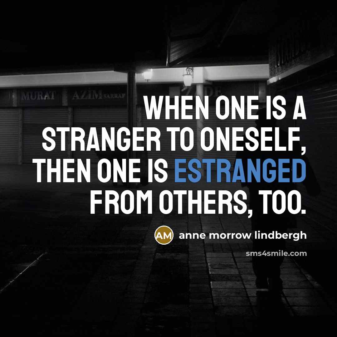 “When one is a stranger to oneself, then one is…” quote by Anne Morrow Lindbergh