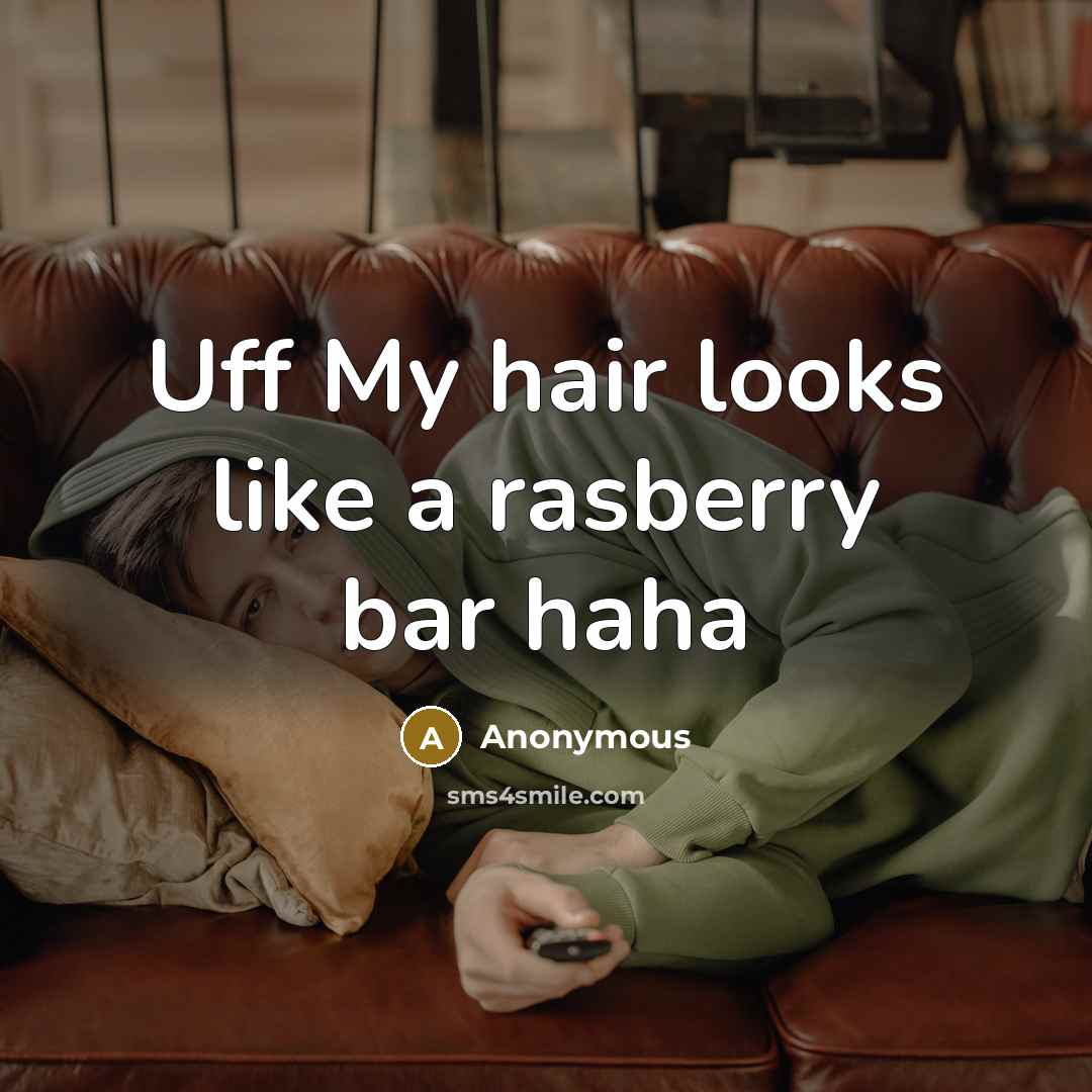“Uff My hair looks like a rasberry bar haha” quote by Anonymous