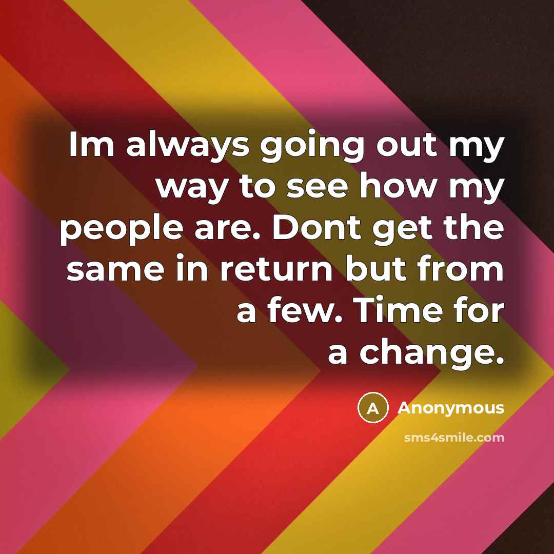 “Im always going out my way to see how my…” quote by Anonymous