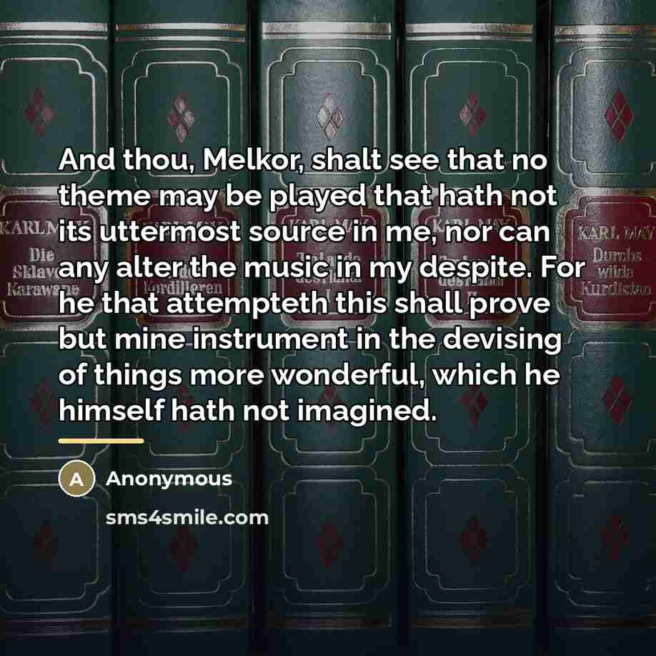 “And thou, Melkor, shalt see that no theme may be…” quote by Anonymous