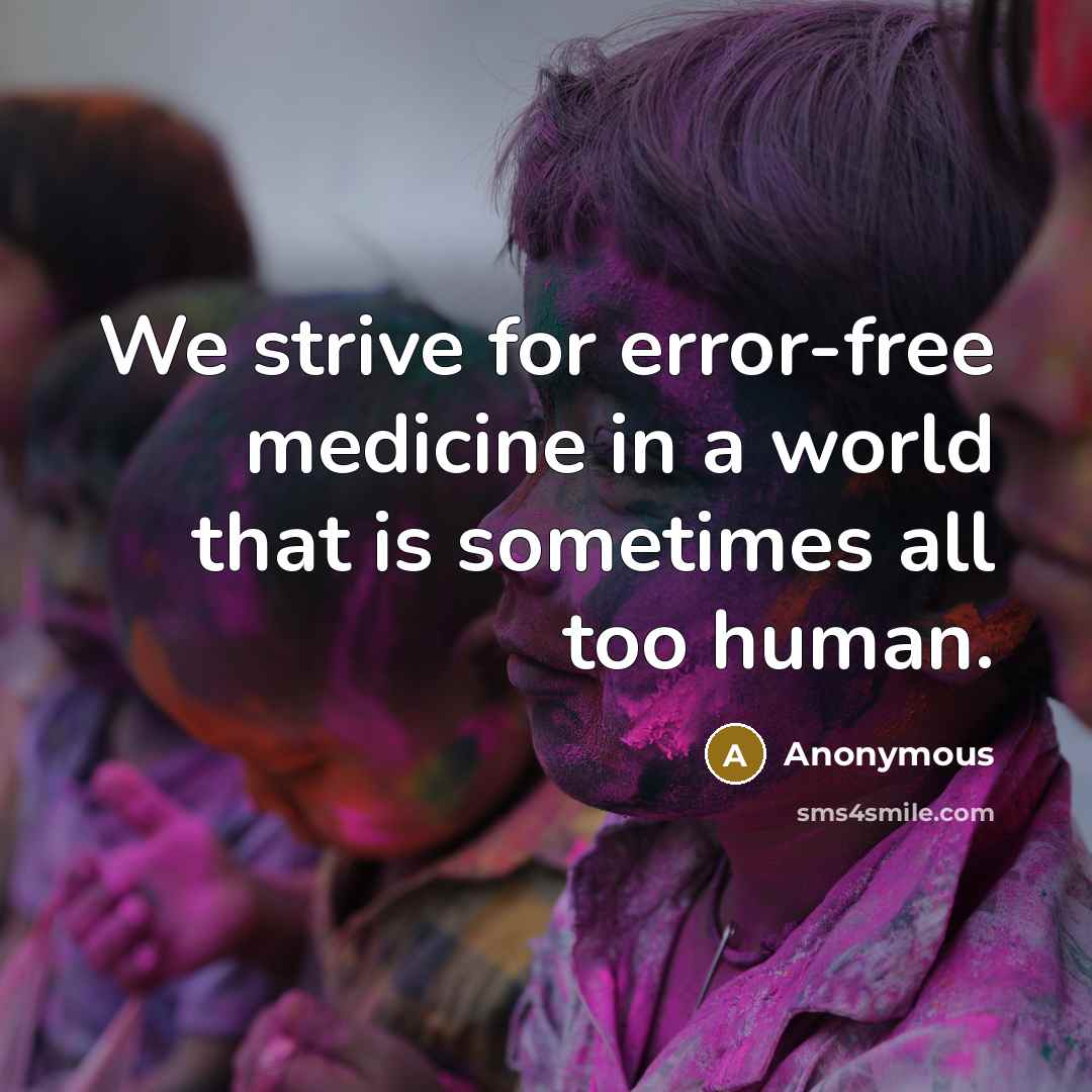“We strive for error-free medicine in a world that is sometimes all too human.” quote by Anonymous