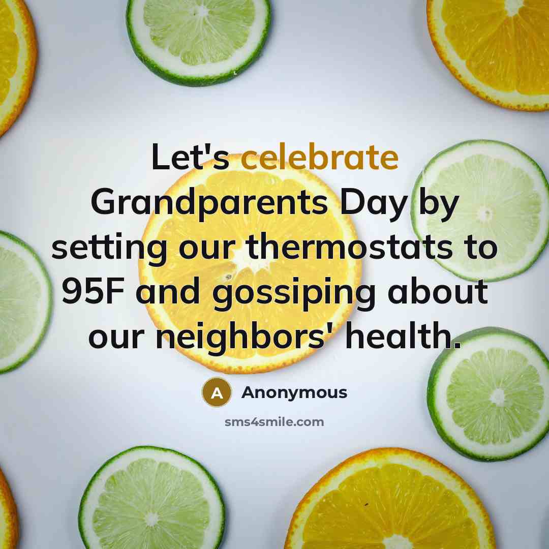 “Let's celebrate Grandparents Day by setting our thermostats to 95F…” quote by Anonymous